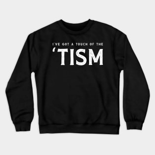 I've got a touch of the 'tism Crewneck Sweatshirt